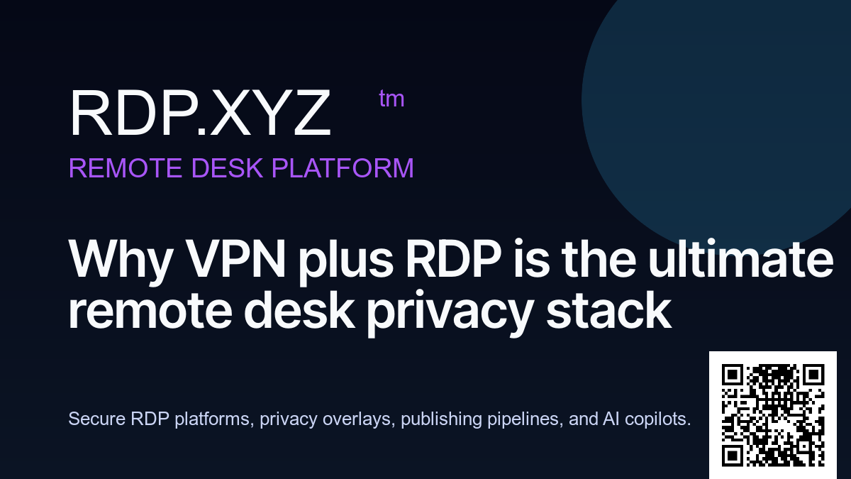 Why VPN plus RDP is the ultimate remote desk privacy stack